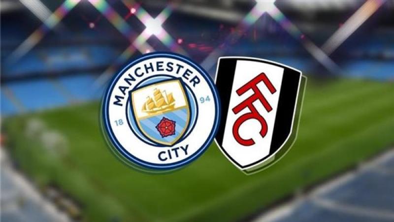 مشاهدة مباراة مانشستر سيتي وفولهام بث مباشر في الدوري الإنجل